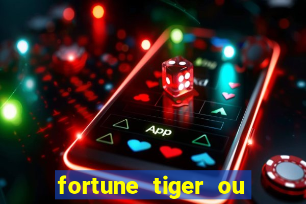 fortune tiger ou fortune ox